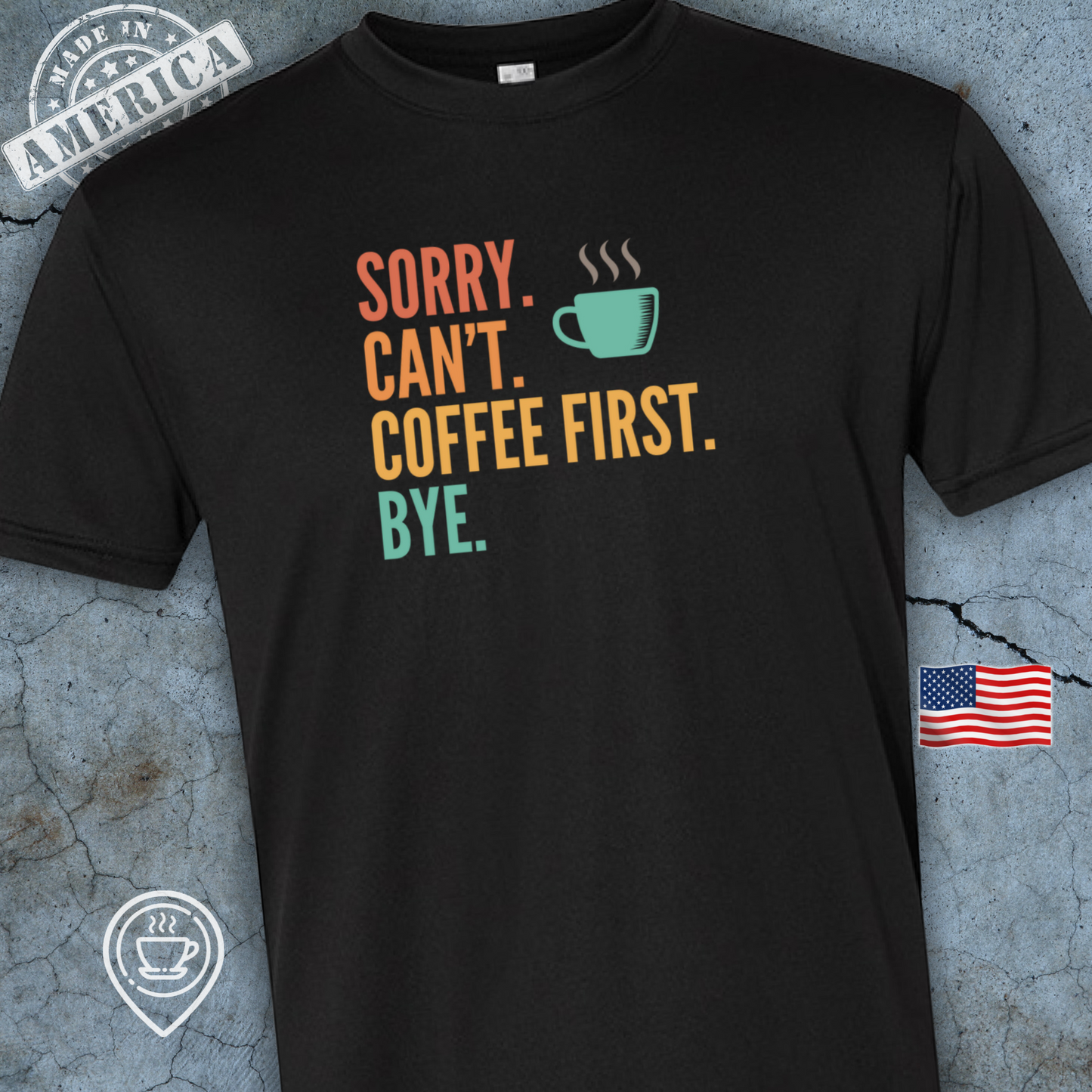 USA-Made Funny Coffee T-Shirt — Sorry Can’t Coffee First Design | Citrus Pop Bright Tee