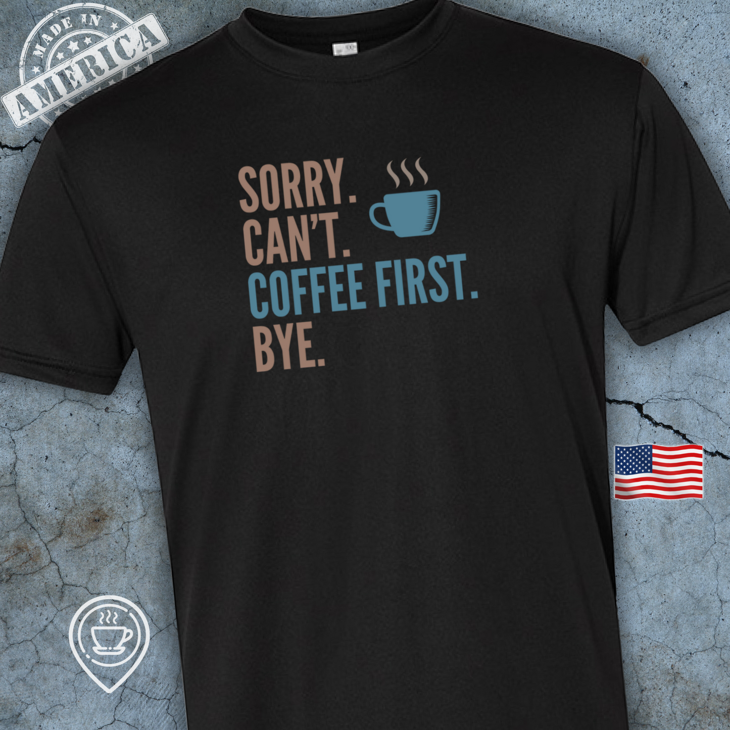 USA-Made Funny Coffee T-Shirt — Sorry Can’t Coffee First Design | Mocha Blue Chill Tee