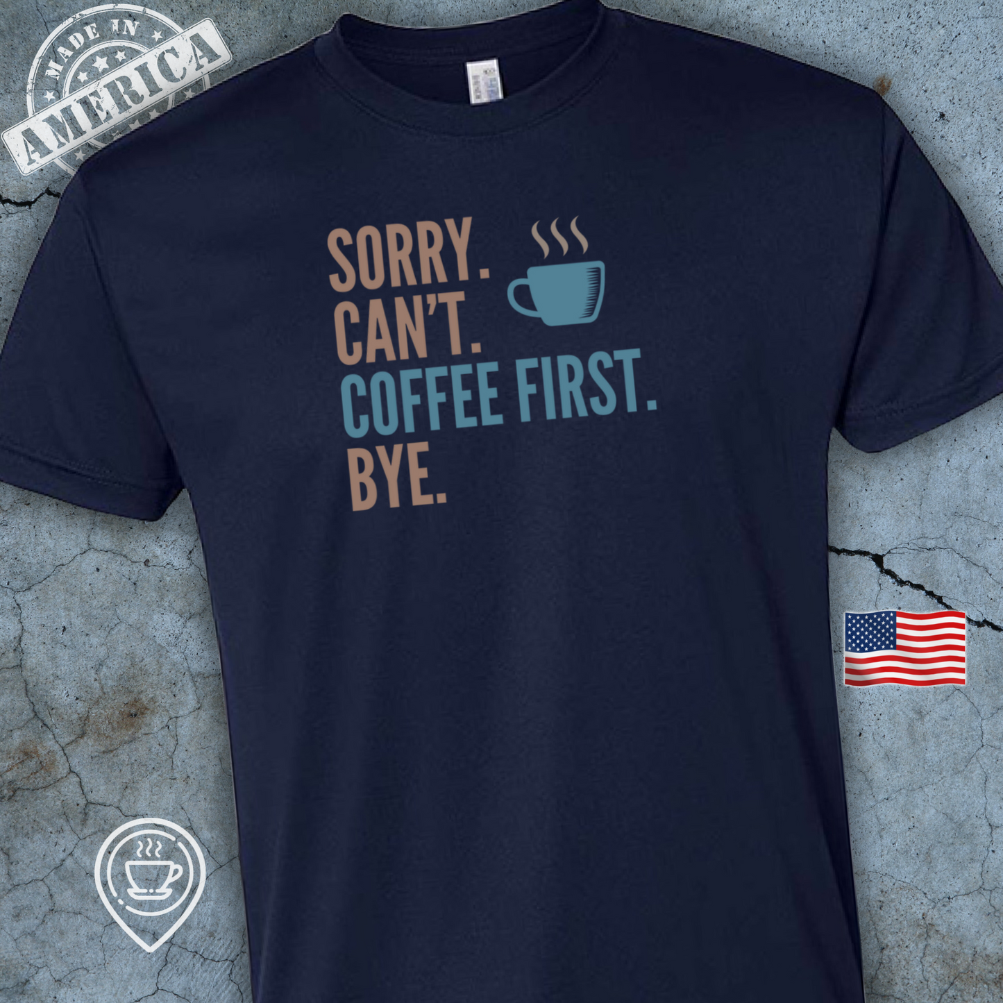 USA-Made Funny Coffee T-Shirt — Sorry Can’t Coffee First Design | Mocha Blue Chill Tee
