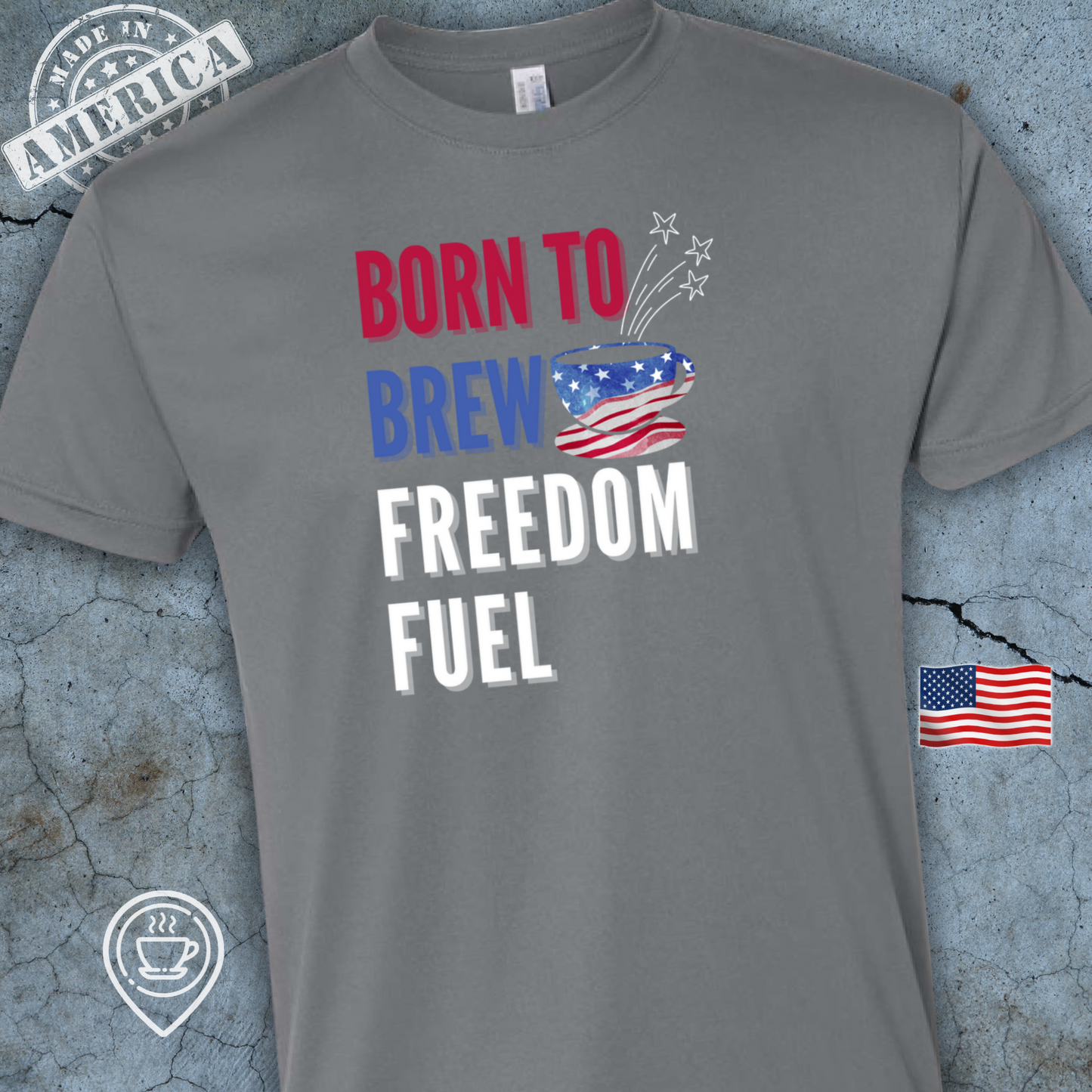 USA-Made Patriotic Coffee T-Shirt — Born to Brew Freedom Fuel Design | American Coffee Lover Tee