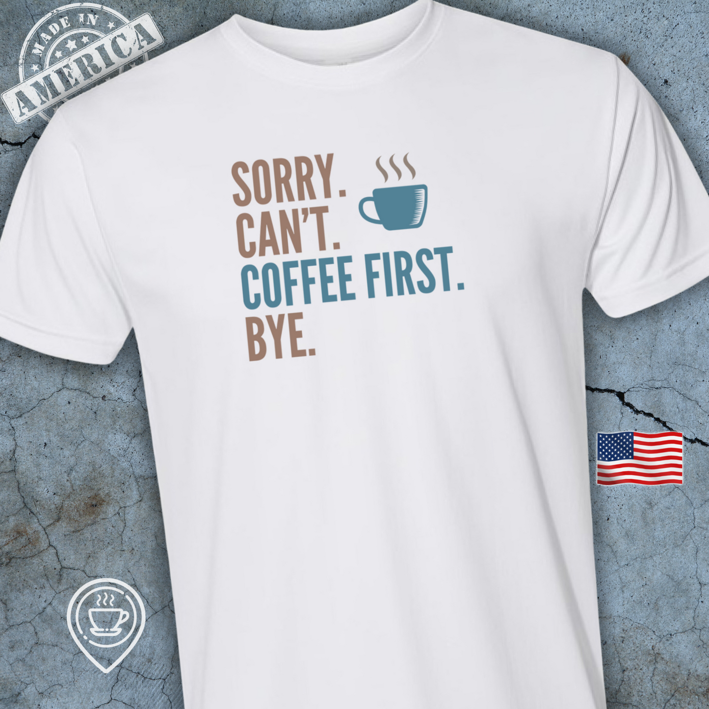 USA-Made Funny Coffee T-Shirt — Sorry Can’t Coffee First Design | Mocha Blue Chill Tee