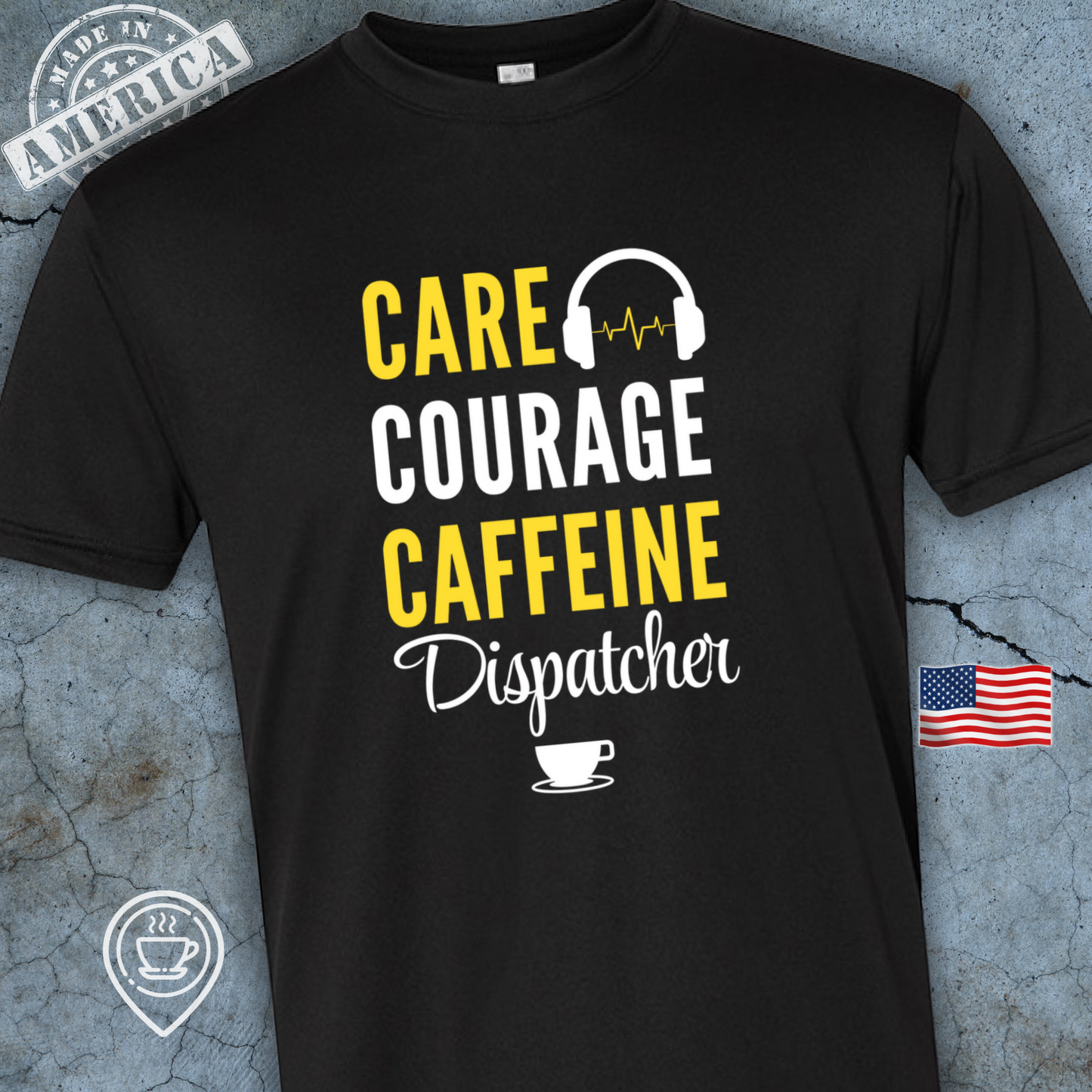 USA-Made Dispatcher Coffee T-Shirt — Care Courage Caffeine Design | Proud 911 Dispatcher Tee