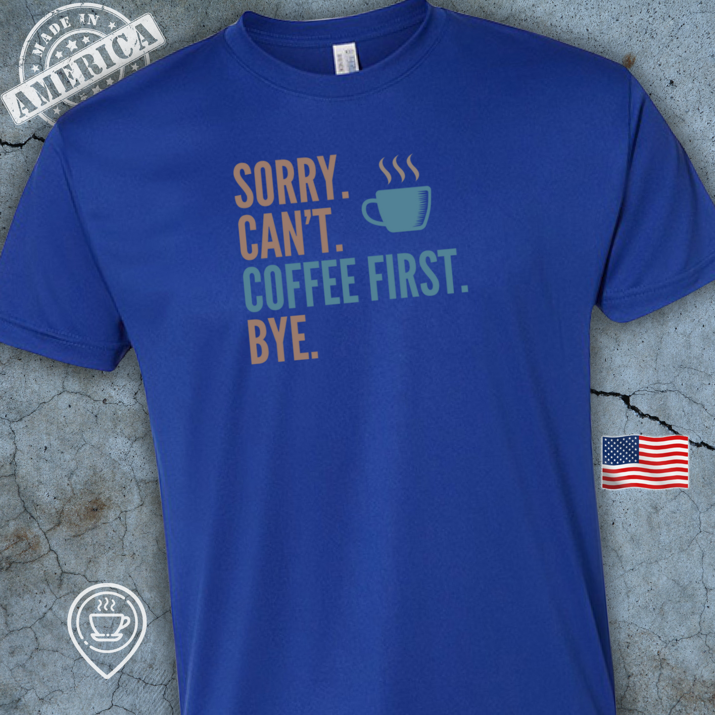 USA-Made Funny Coffee T-Shirt — Sorry Can’t Coffee First Design | Mocha Blue Chill Tee