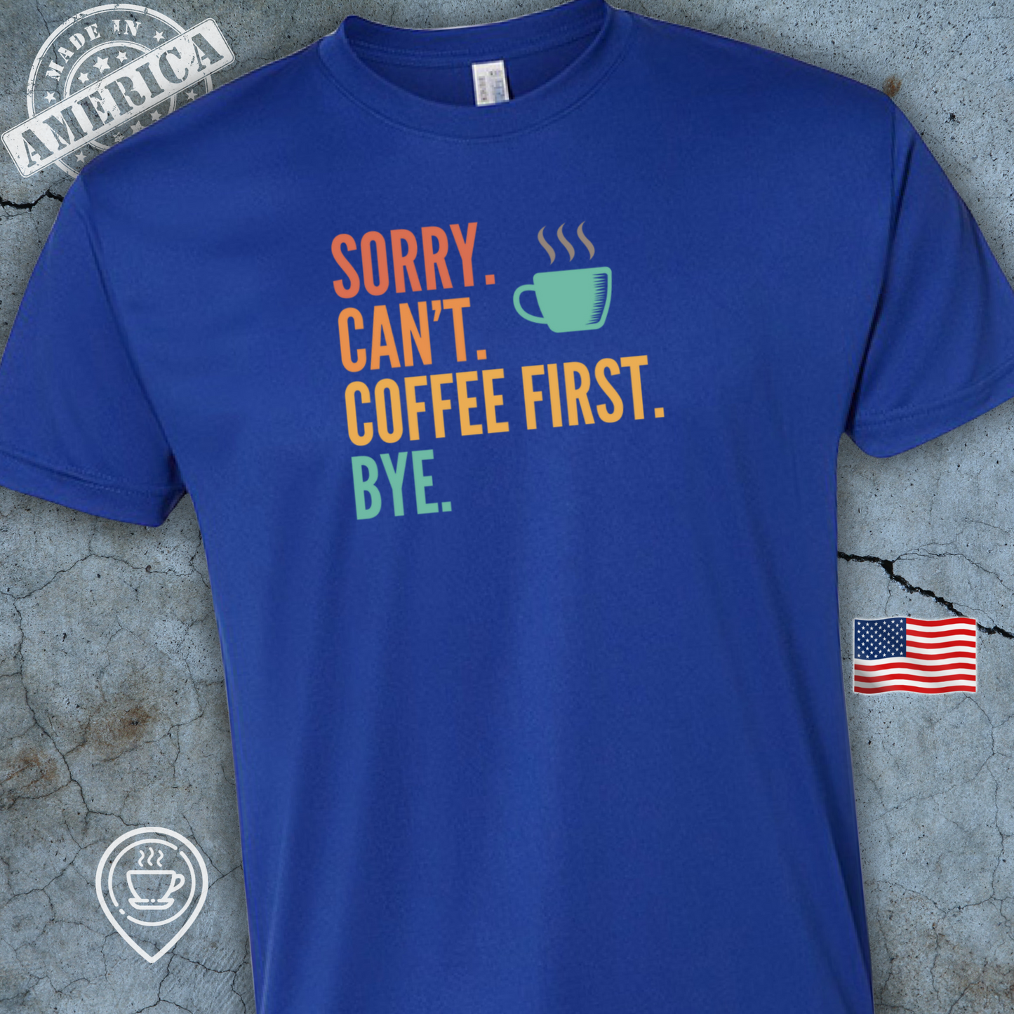 USA-Made Funny Coffee T-Shirt — Sorry Can’t Coffee First Design | Citrus Pop Bright Tee