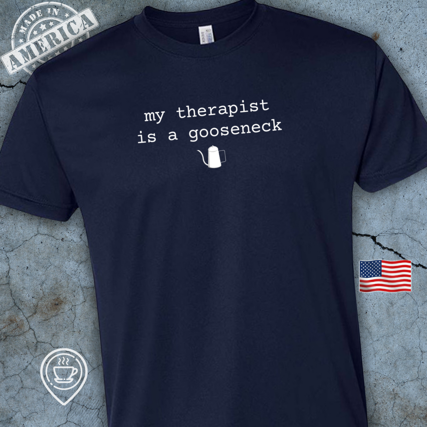 USA-Made Funny Pour Over Coffee T-Shirt — Gooseneck Therapy Design | My Therapist is a Gooseneck Tee