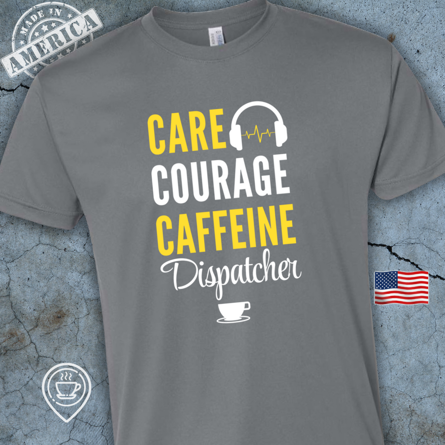 USA-Made Dispatcher Coffee T-Shirt — Care Courage Caffeine Design | Proud 911 Dispatcher Tee