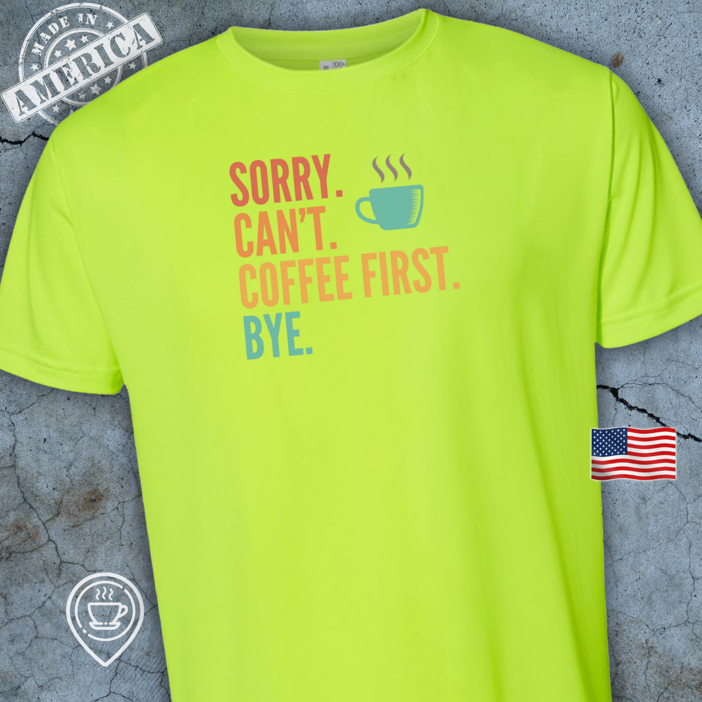 USA-Made Funny Coffee T-Shirt — Sorry Can’t Coffee First Design | Citrus Pop Bright Tee