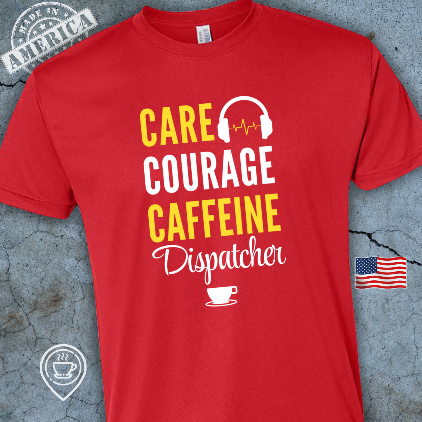 USA-Made Dispatcher Coffee T-Shirt — Care Courage Caffeine Design | Proud 911 Dispatcher Tee