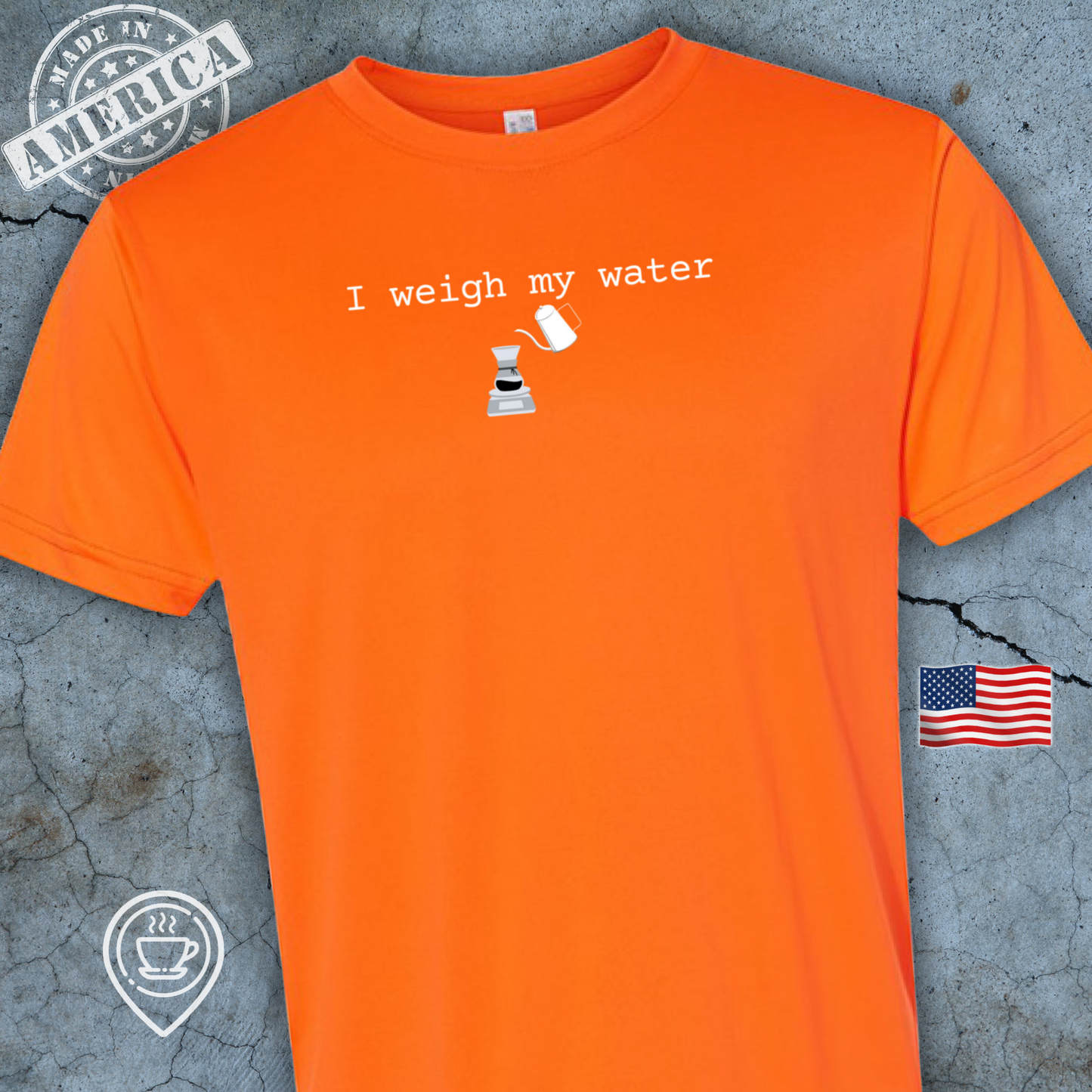 USA-Made Funny Pour Over Coffee T-Shirt — I Weigh My Water Design | Precision Brewing Tee