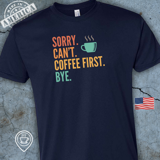 USA-Made Funny Coffee T-Shirt — Sorry Can’t Coffee First Design | Citrus Pop Bright Tee