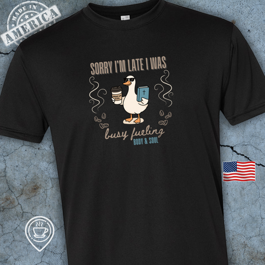 USA-Made Funny Goose Coffee T-Shirt — Body and Soul Fuel Design | Sorry I'm Late Shirt