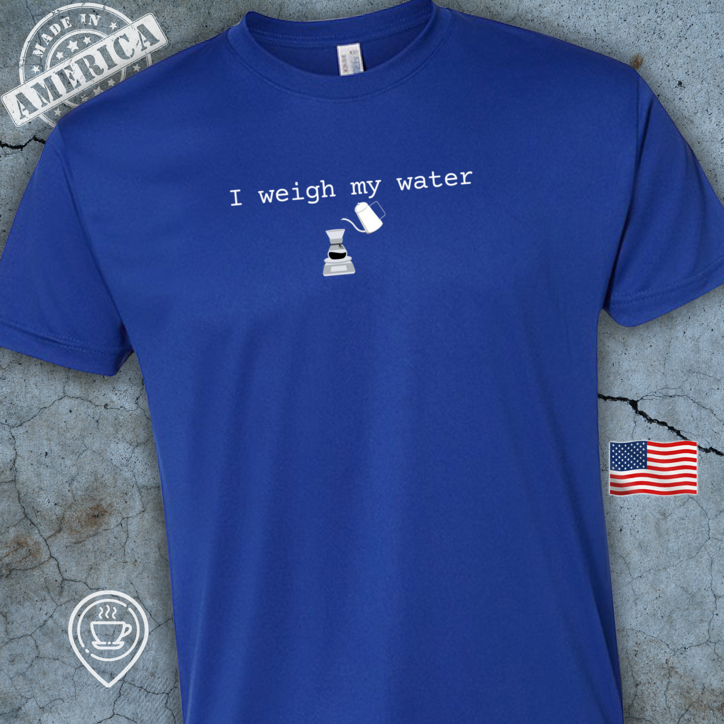 USA-Made Funny Pour Over Coffee T-Shirt — I Weigh My Water Design | Precision Brewing Tee